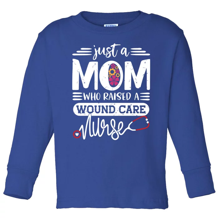 Just A Mom Who Raised A Wound Care Nurse Mommy Mothers Day Gift Toddler Long Sleeve Shirt