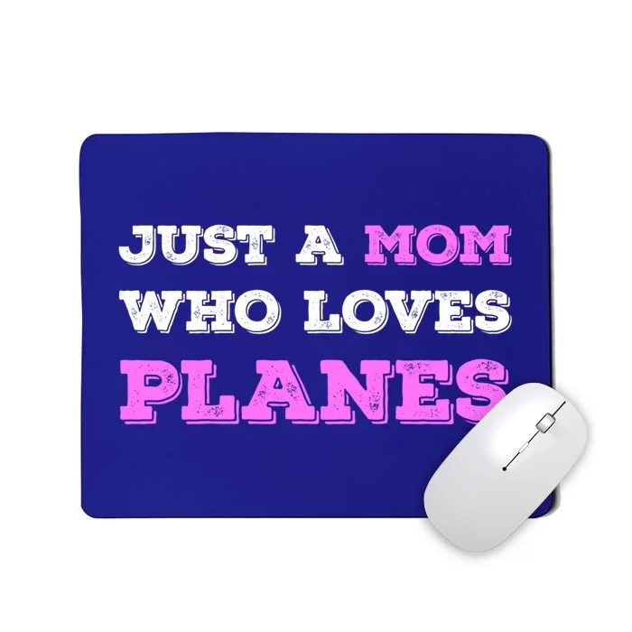 Just A Mom Who Loves Planes Stewardess Mom Funny Mothers Day Great Gift Mousepad