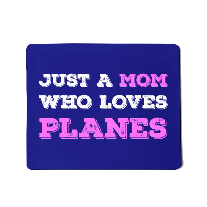 Just A Mom Who Loves Planes Stewardess Mom Funny Mothers Day Great Gift Mousepad