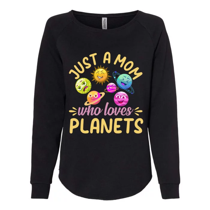 Just A Mom Who Loves Planets Gift Space Travel Astronomy Mama Gift Womens California Wash Sweatshirt