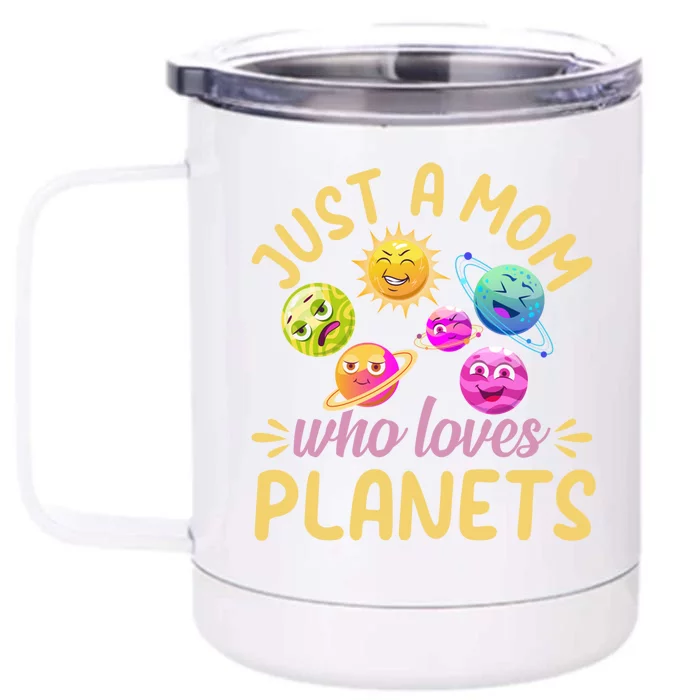 Just A Mom Who Loves Planets Gift Space Travel Astronomy Mama Gift Front & Back 12oz Stainless Steel Tumbler Cup