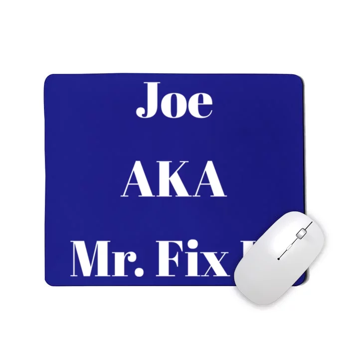 Joe Aka Mr Fix It Funny Sarcastic Saying Cute Gift Mousepad