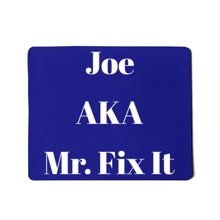 Joe Aka Mr Fix It Funny Sarcastic Saying Cute Gift Mousepad