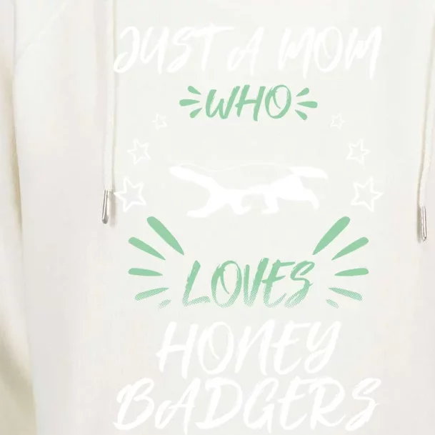 Just A Mom Who Loves Honey Badgers Gift Womens Funnel Neck Pullover Hood