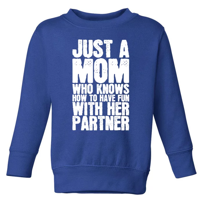 Just A Mom Who Knows How To Have Fun With Her Partner Meaningful Gift Toddler Sweatshirt