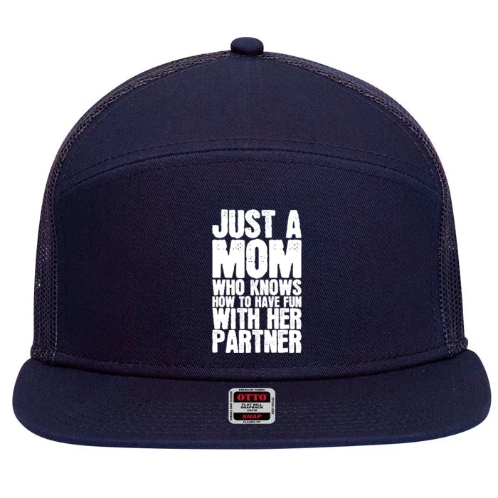 Just A Mom Who Knows How To Have Fun With Her Partner Meaningful Gift 7 Panel Mesh Trucker Snapback Hat