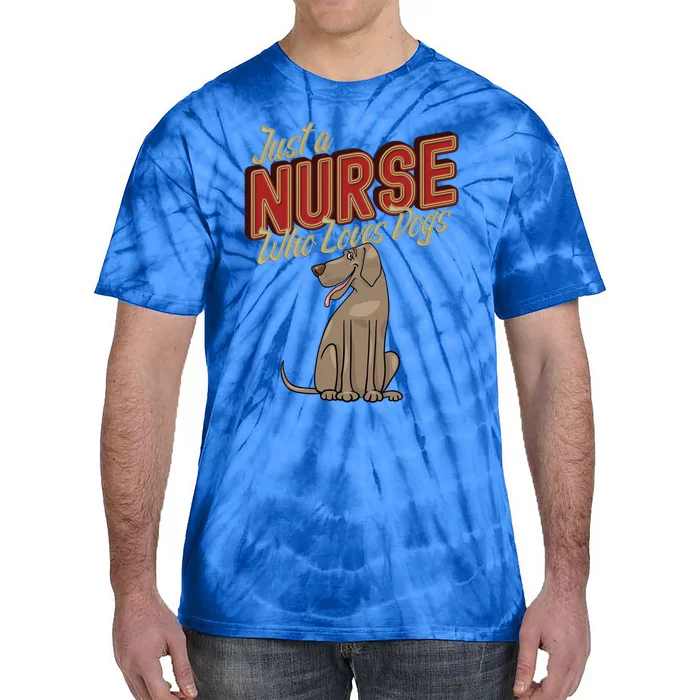 Just A Nurse Who Loves Dogs Nurses Day Nursing Week Gift Tie-Dye T-Shirt