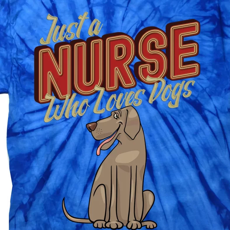 Just A Nurse Who Loves Dogs Nurses Day Nursing Week Gift Tie-Dye T-Shirt