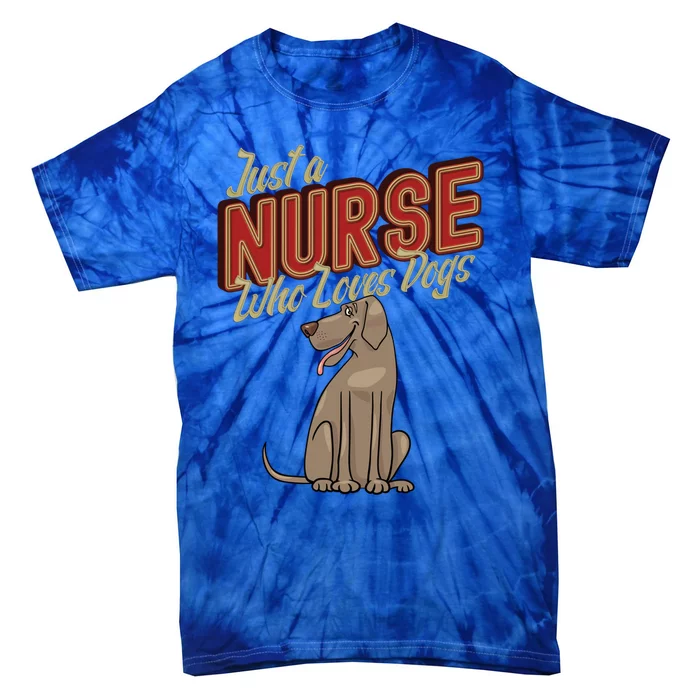 Just A Nurse Who Loves Dogs Nurses Day Nursing Week Gift Tie-Dye T-Shirt