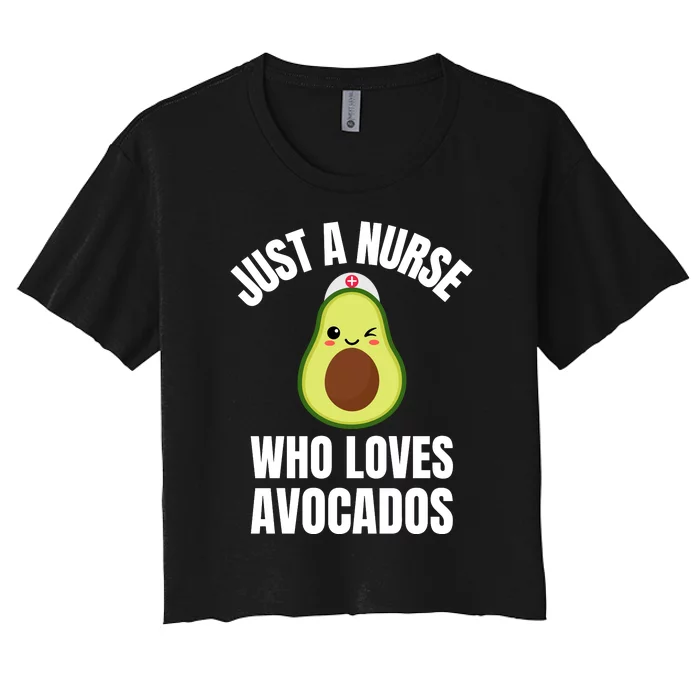 Just A Nurse Who Loves Avocados Women's Crop Top Tee