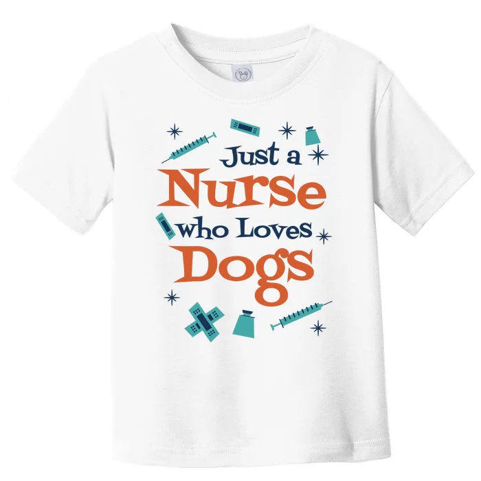 Just A Nurse Who Loves Dogs Toddler T-Shirt