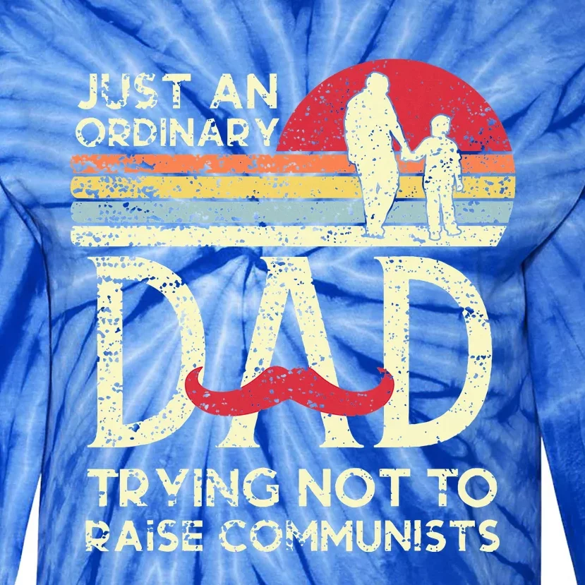 Just An Ordinary Dad Trying Not To Raise Communists Tie-Dye Long Sleeve Shirt