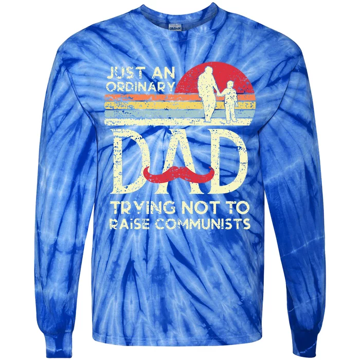 Just An Ordinary Dad Trying Not To Raise Communists Tie-Dye Long Sleeve Shirt