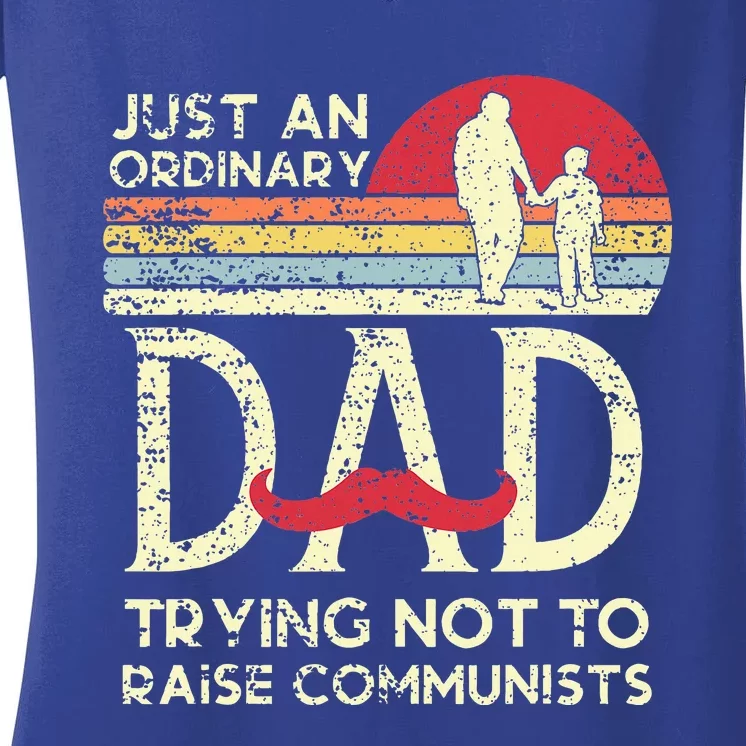 Just An Ordinary Dad Trying Not To Raise Communists Women's V-Neck T-Shirt