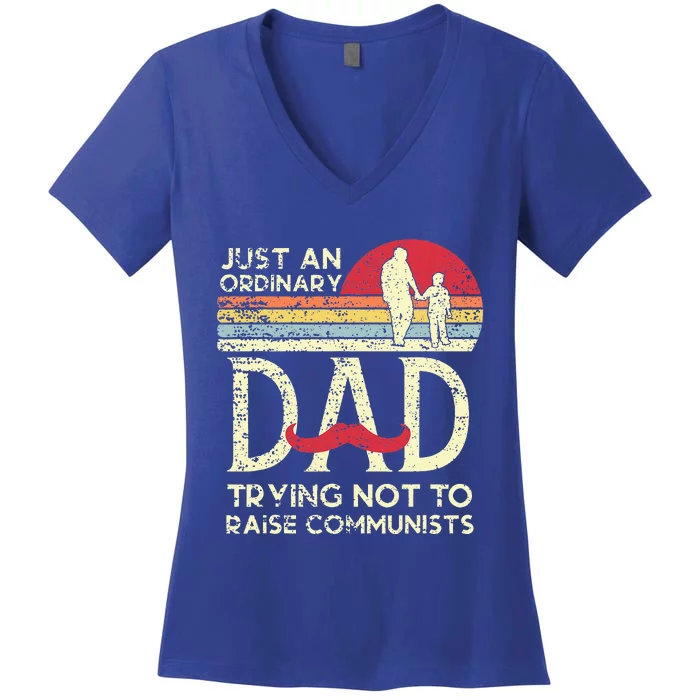 Just An Ordinary Dad Trying Not To Raise Communists Women's V-Neck T-Shirt