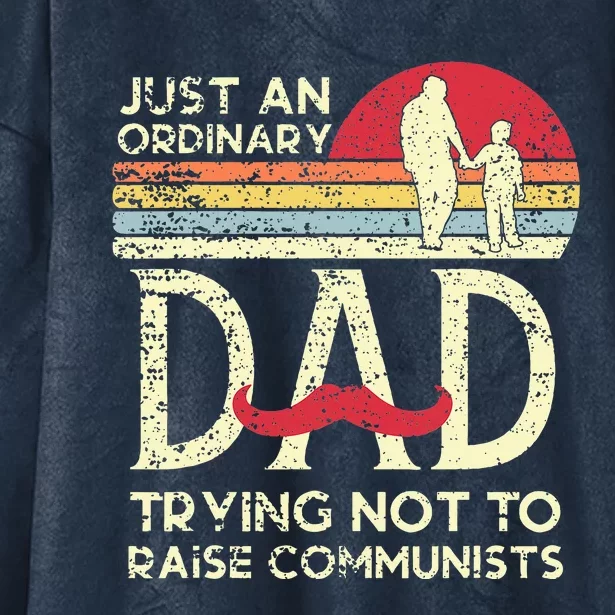 Just An Ordinary Dad Trying Not To Raise Communists Hooded Wearable Blanket