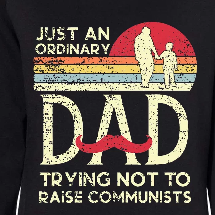 Just An Ordinary Dad Trying Not To Raise Communists Fathers Womens California Wash Sweatshirt