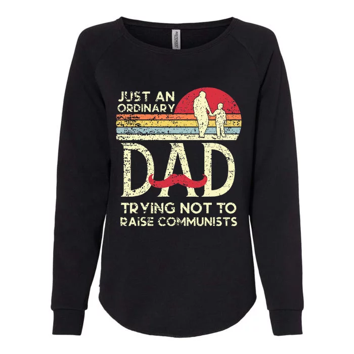 Just An Ordinary Dad Trying Not To Raise Communists Fathers Womens California Wash Sweatshirt