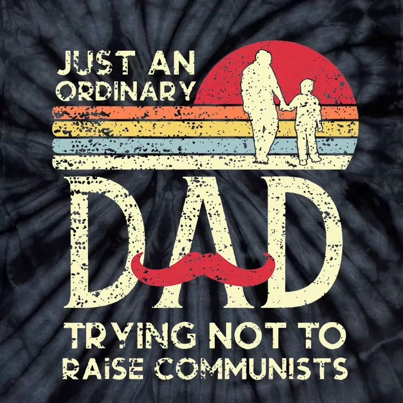 Just An Ordinary Dad Trying Not To Raise Communists Fathers Tie-Dye T-Shirt