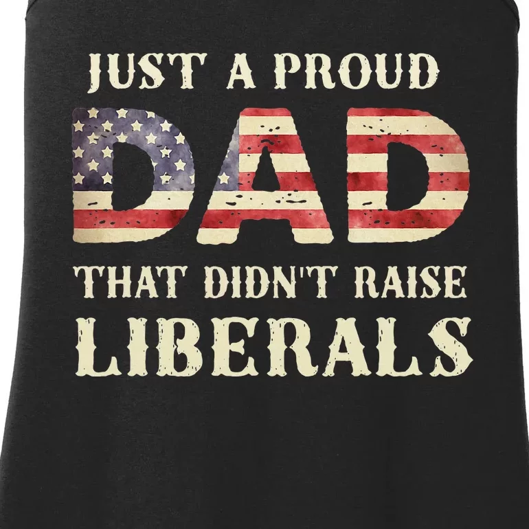 Just A Proud Dad That DidnT Raise Liberals Ladies Essential Tank