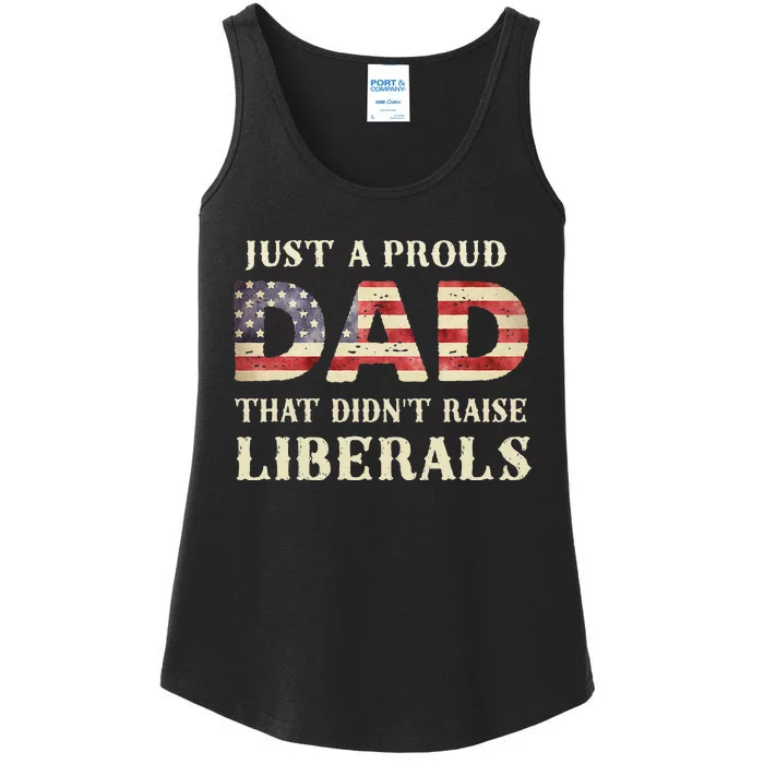 Just A Proud Dad That DidnT Raise Liberals Ladies Essential Tank