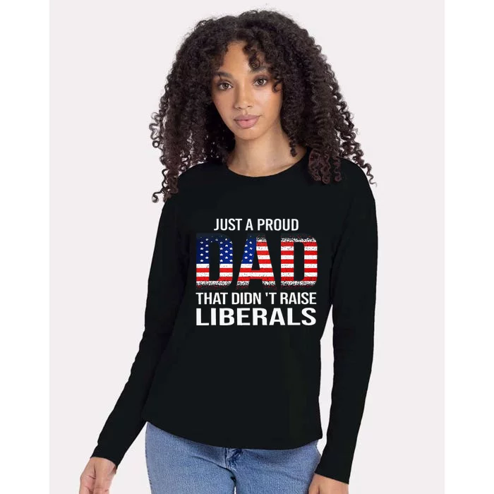 Just A Proud Dad That DidnT Raise Liberals Dad Usa Flag Womens Cotton Relaxed Long Sleeve T-Shirt