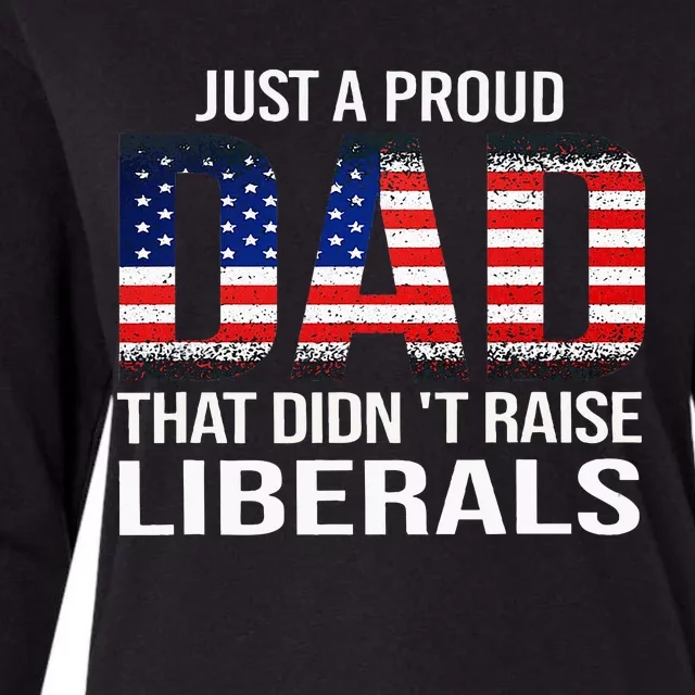 Just A Proud Dad That DidnT Raise Liberals Dad Usa Flag Womens Cotton Relaxed Long Sleeve T-Shirt