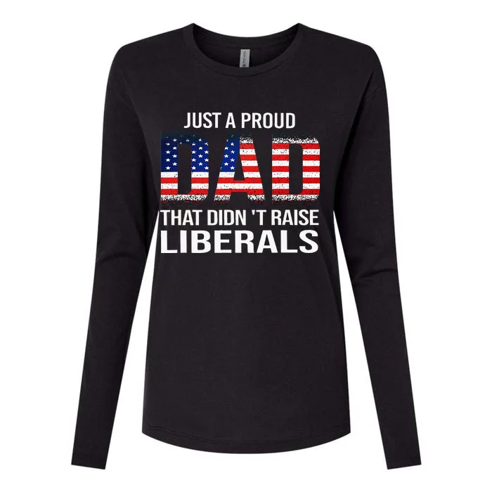 Just A Proud Dad That DidnT Raise Liberals Dad Usa Flag Womens Cotton Relaxed Long Sleeve T-Shirt