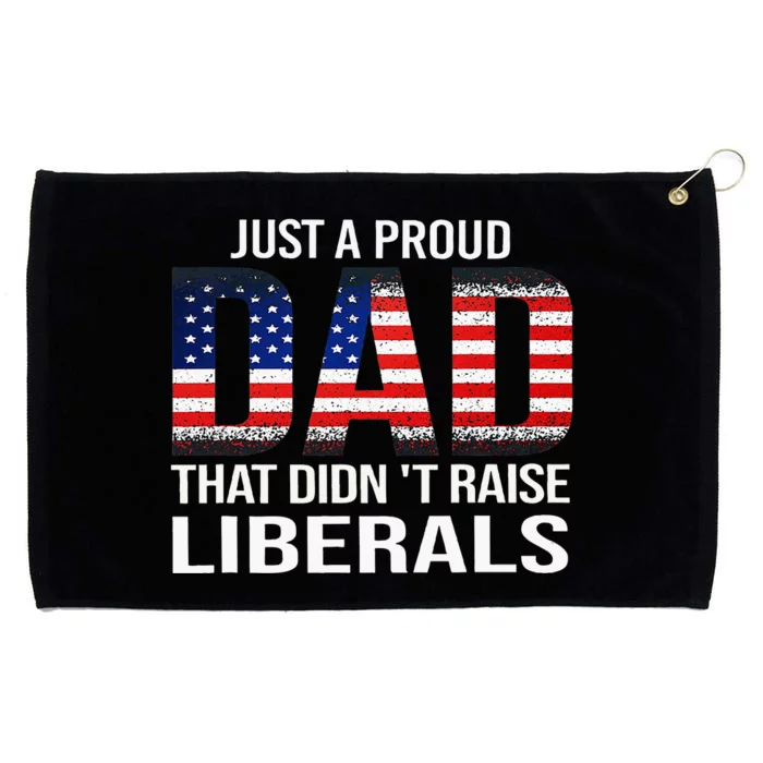 Just A Proud Dad That DidnT Raise Liberals Dad Usa Flag Grommeted Golf Towel