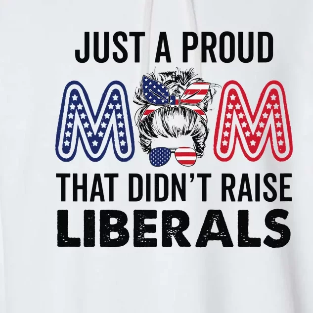 Just A Proud Mom That Didnt Raise Liberals Republican Mom Garment-Dyed Fleece Hoodie