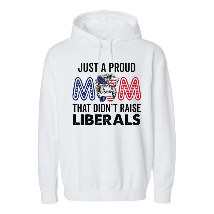 Just A Proud Mom That Didnt Raise Liberals Republican Mom Garment-Dyed Fleece Hoodie