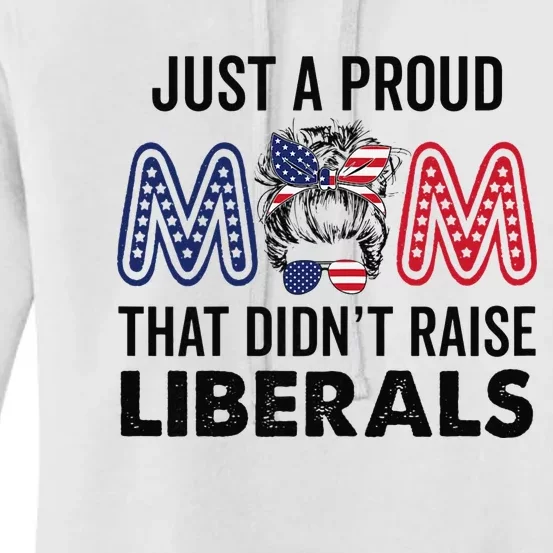 Just A Proud Mom That Didnt Raise Liberals Republican Mom Women's Pullover Hoodie