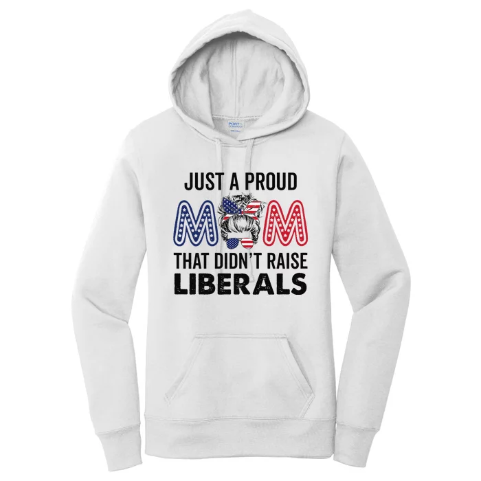 Just A Proud Mom That Didnt Raise Liberals Republican Mom Women's Pullover Hoodie