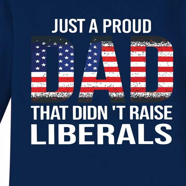 Just A Proud Dad That Didnt Raise Liberals Fathers Day Baby Long Sleeve Bodysuit