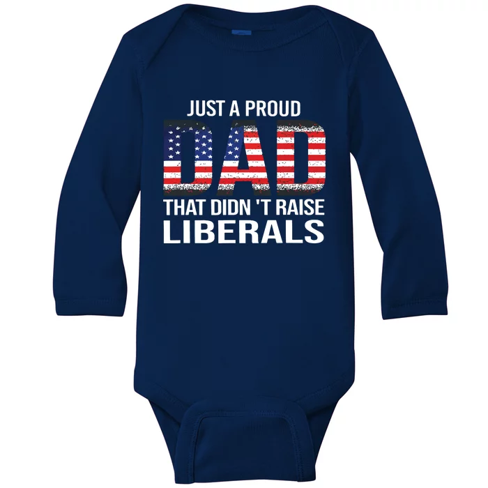 Just A Proud Dad That Didnt Raise Liberals Fathers Day Baby Long Sleeve Bodysuit