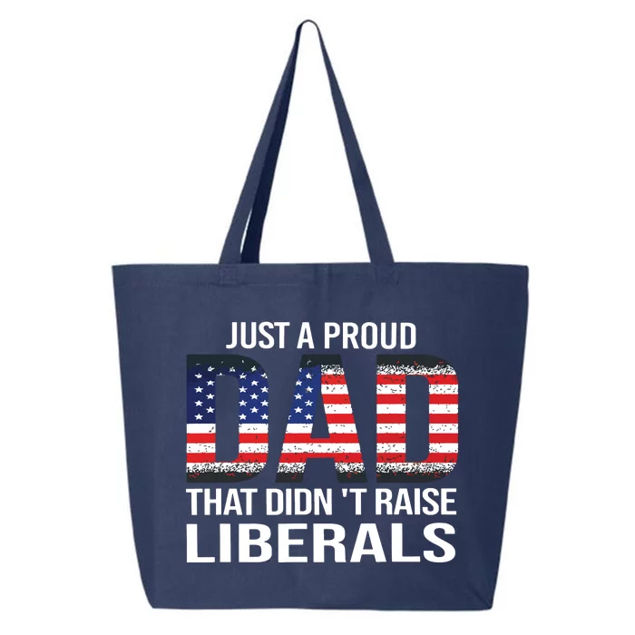 Just A Proud Dad That Didnt Raise Liberals Fathers Day 25L Jumbo Tote