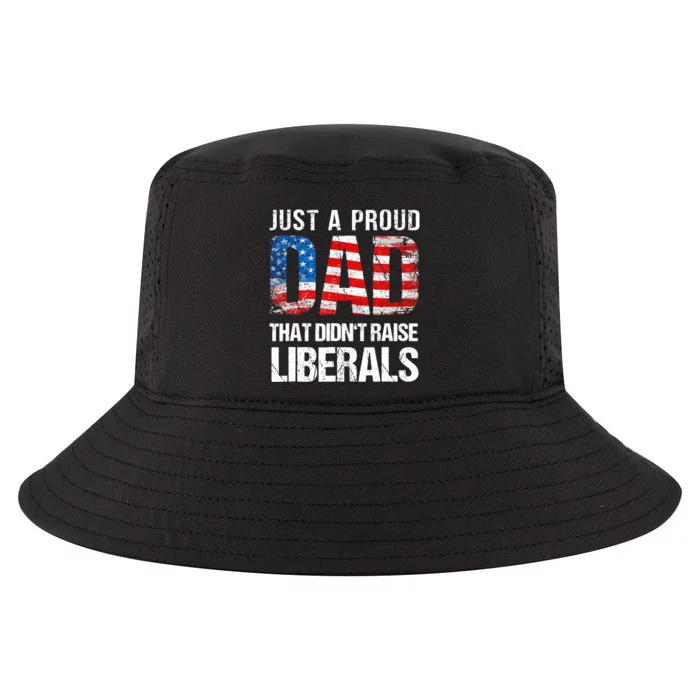 Just A Proud Dad That Didn T Raise Liberals 4th Of July Cool Comfort Performance Bucket Hat