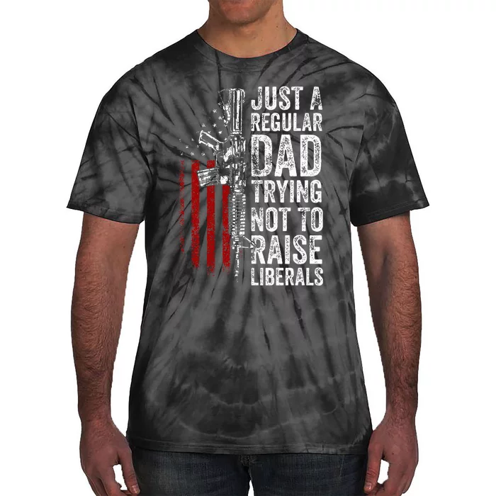 Just A Regular Dad Trying Not To Raise Liberals Tie-Dye T-Shirt