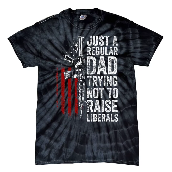 Just A Regular Dad Trying Not To Raise Liberals Tie-Dye T-Shirt