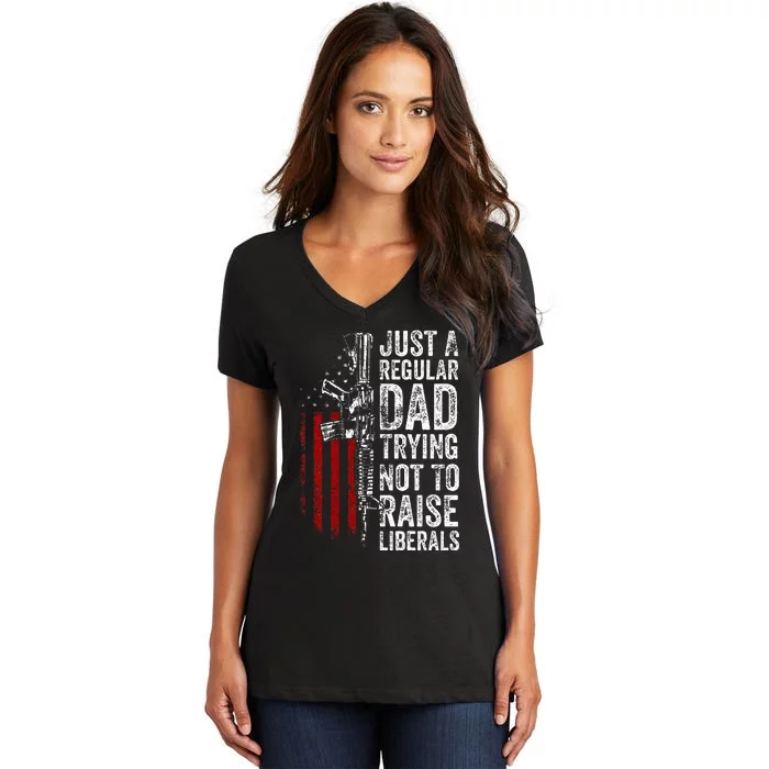 Just A Regular Dad Trying Not To Raise Liberals Women's V-Neck T-Shirt