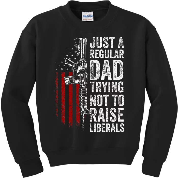 Just A Regular Dad Trying Not To Raise Liberals Kids Sweatshirt