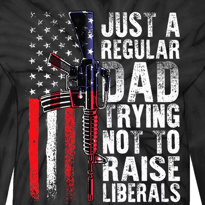 Just A Regular Dad Trying Not To Raise Liberals Fathers Day Tie-Dye Long Sleeve Shirt