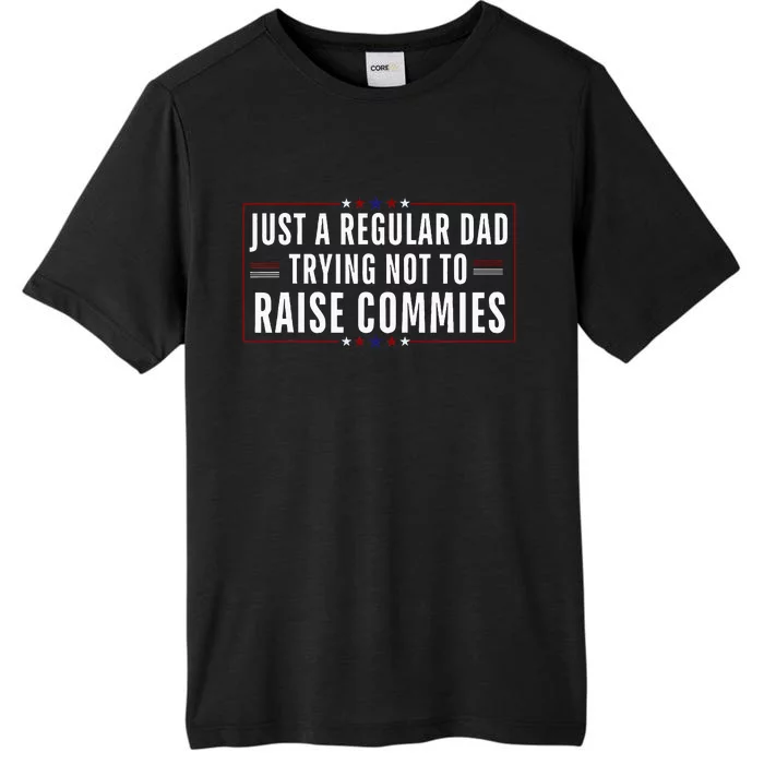 Just A Regular Dad Trying Not To Raise Commies ChromaSoft Performance T-Shirt