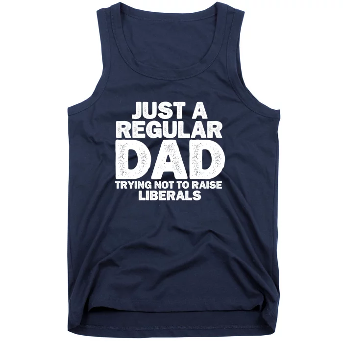 Just A Regular Dad Trying Not To Raise Liberals Tank Top