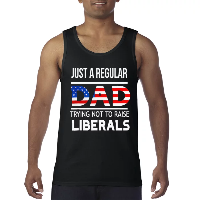 Just A Regular Dad Trying Not To Raise Liberals Fathers Day Tank Top