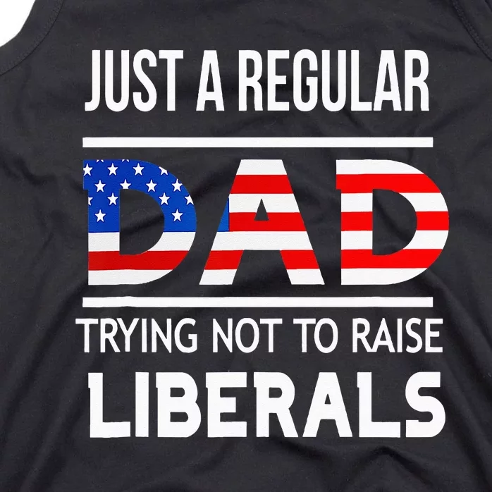 Just A Regular Dad Trying Not To Raise Liberals Fathers Day Tank Top