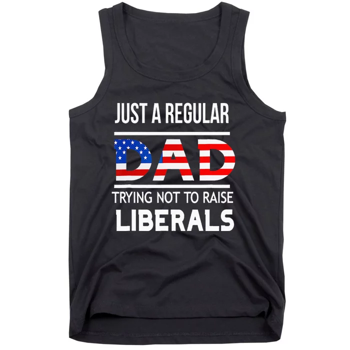 Just A Regular Dad Trying Not To Raise Liberals Fathers Day Tank Top