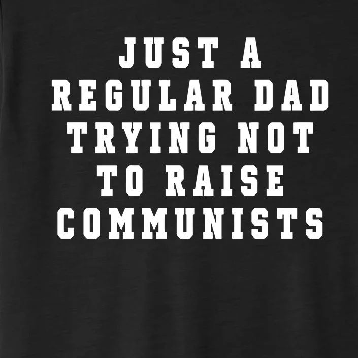 Just A Regular Dad Trying Not To Raise Communists ChromaSoft Performance T-Shirt