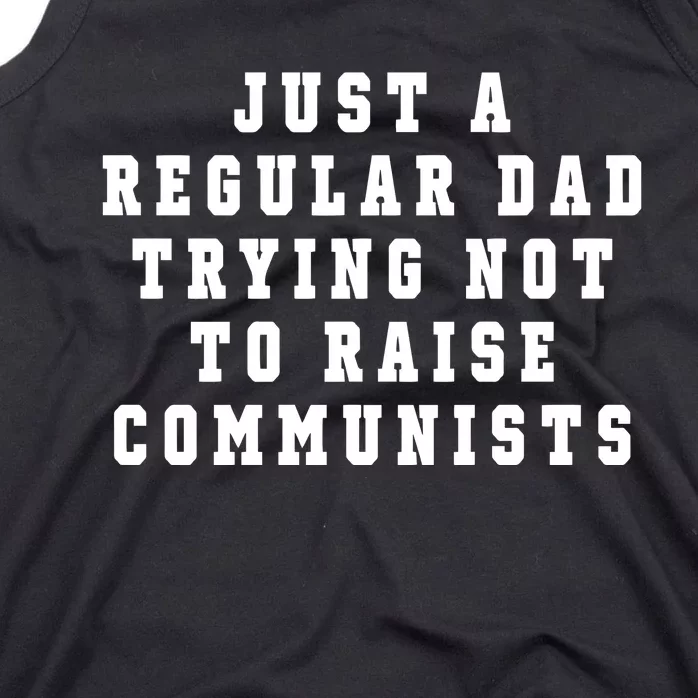 Just A Regular Dad Trying Not To Raise Communists Tank Top