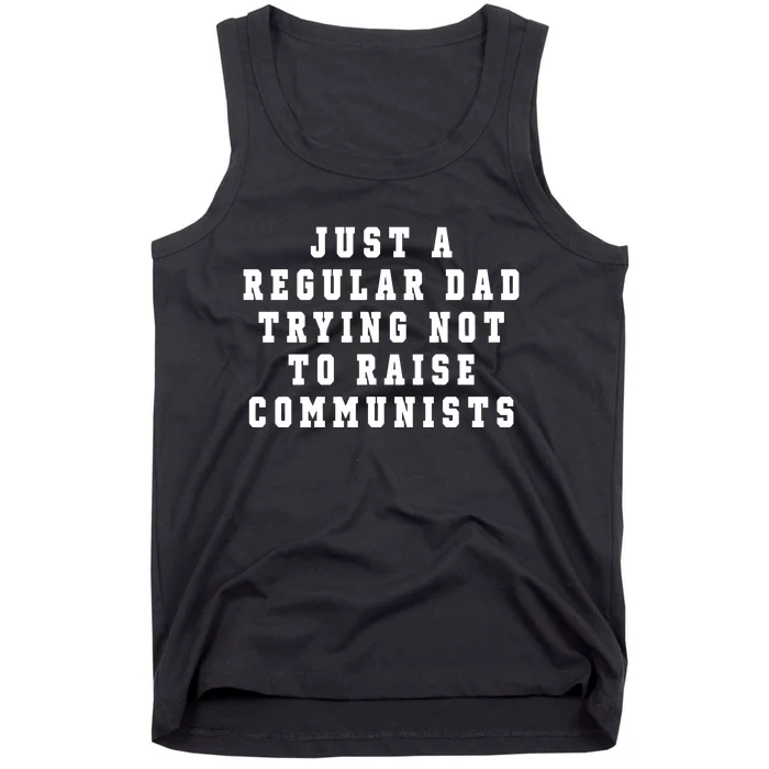 Just A Regular Dad Trying Not To Raise Communists Tank Top